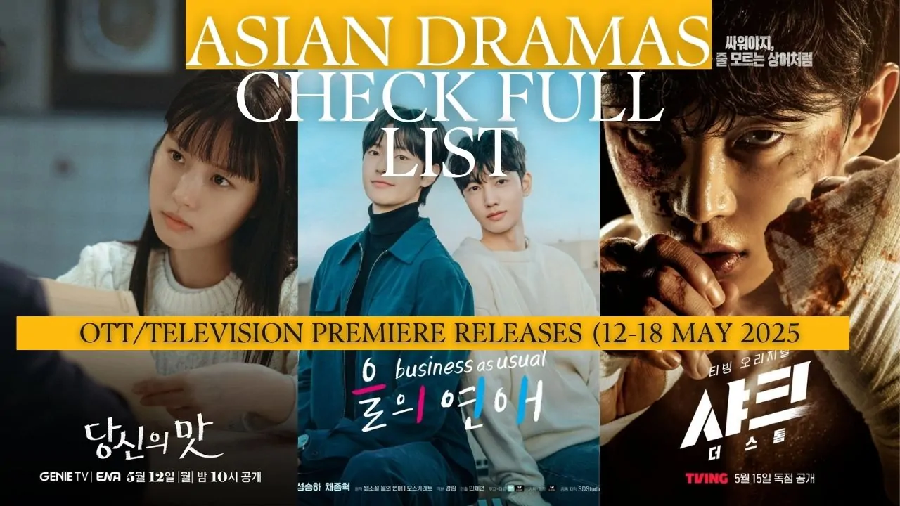 Asian Dramas: This Week OTT/Television Premiere Releases (12-18 May 2025)